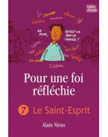 Pour une foi réfléchie volume 7 : le Saint-Esprit - Cahier d'étude