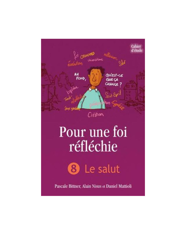 Pour une foi réfléchie volume 8 : le salut - Cahier d'étude