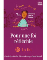 Pour une foi réfléchie volume 10 : la fin - Cahier d'étude