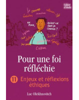 Pour une foi réfléchie volume 11 : enjeux et réflexions éthiques - Cahier d'étude