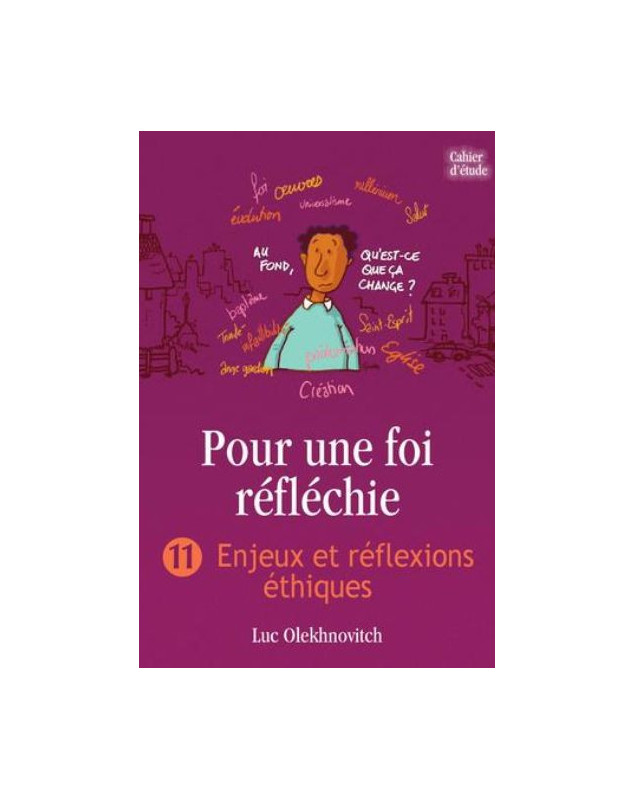 Pour une foi réfléchie volume 11 : enjeux et réflexions éthiques - Cahier d'étude Pour une foi réfléchie volume 11 : enjeux et réflexions éthiques - Cahier d'étude