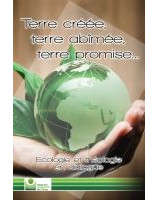 Terre créée, terre abîmée, terre promise - Ecologie et théologie en dialogue