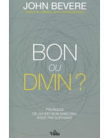 Bon ou divin ? Pourquoi ce qui est bon sans Dieu n'est pas suffisant ?