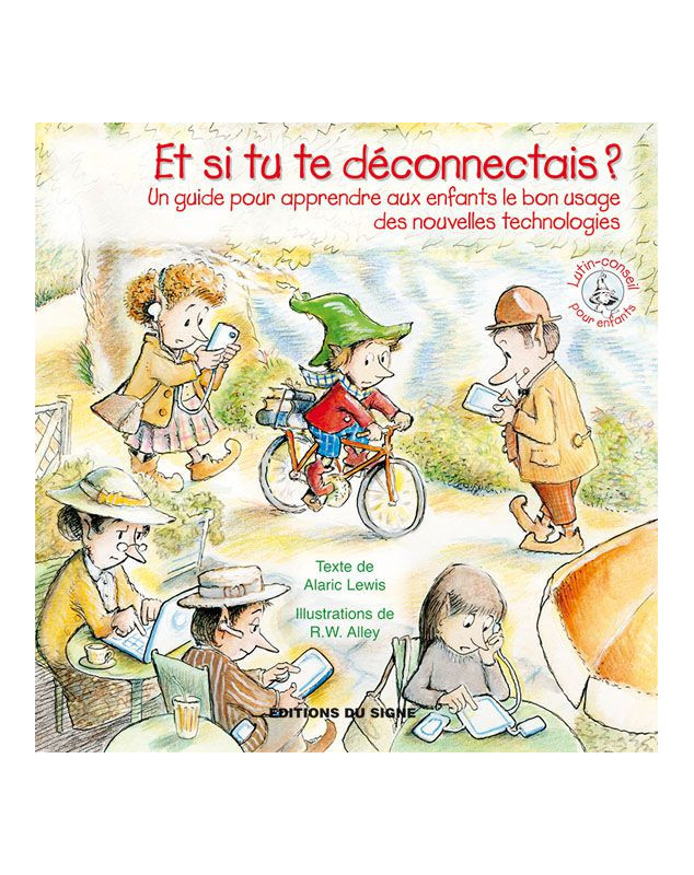 Et si tu te déconnectais ? Un guide pour apprendre aux enfants le bon usage des nouvelles technologies - Lutin Conseil