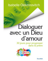 Dialoguer avec un Dieu d’amour - 30 jours pour progresser dans la prière