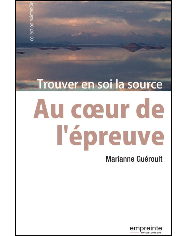 Au coeur de l'épreuve - Trouver en soi la source