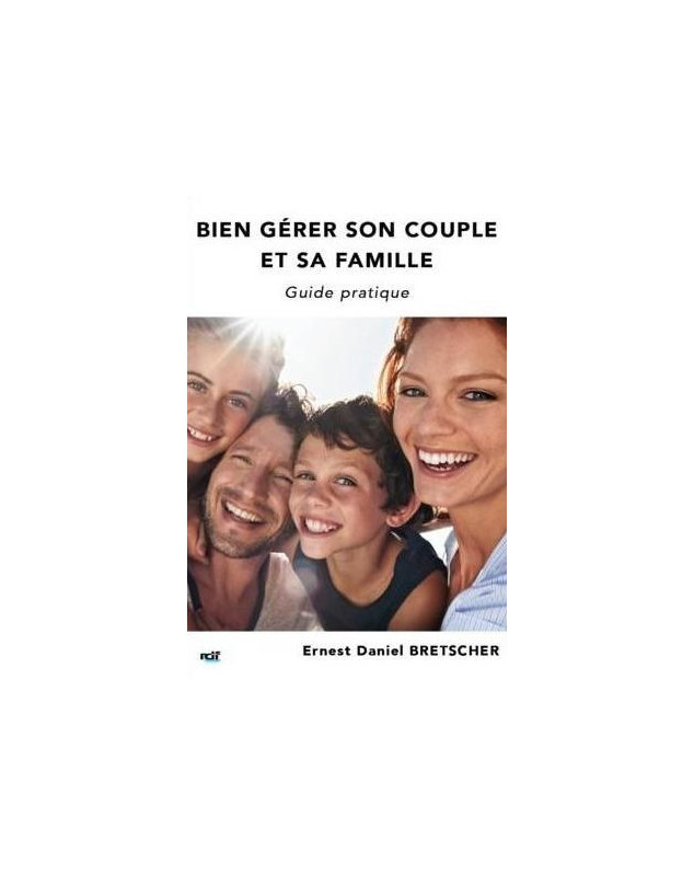 Bien gérer son couple et sa famille - Guide pratique