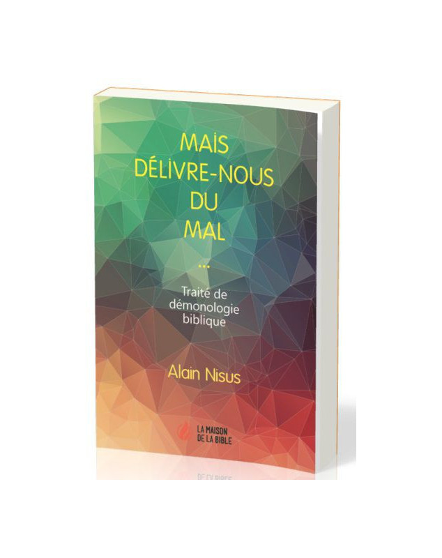 Mais délivre-nous du mal Traité dé démonologie biblique