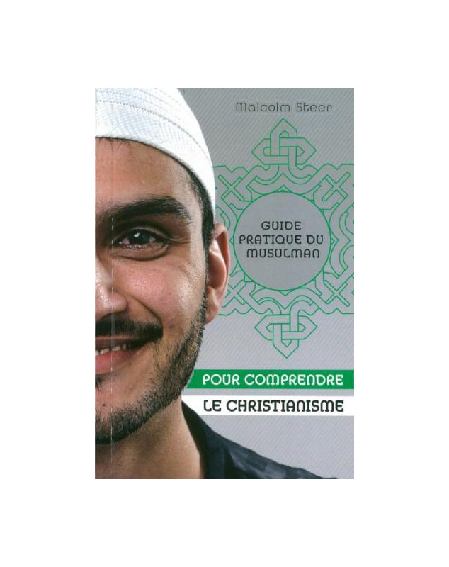 Guide pratique du Musulman pour comprendre le christianisme