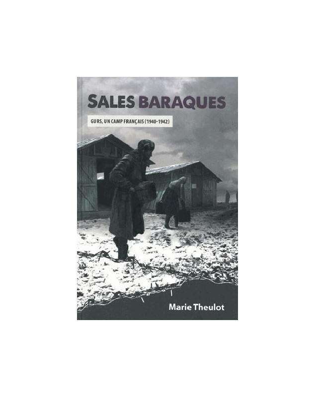 Sales baraques - Gurs, un camp français (1940 - 1942)