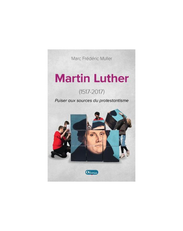 Martin Luther - Puiser aux sources du protestantisme (1517 - 2017)