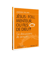 Jésus : fou, menteur ou fils de Dieu ? Six discussions de groupes