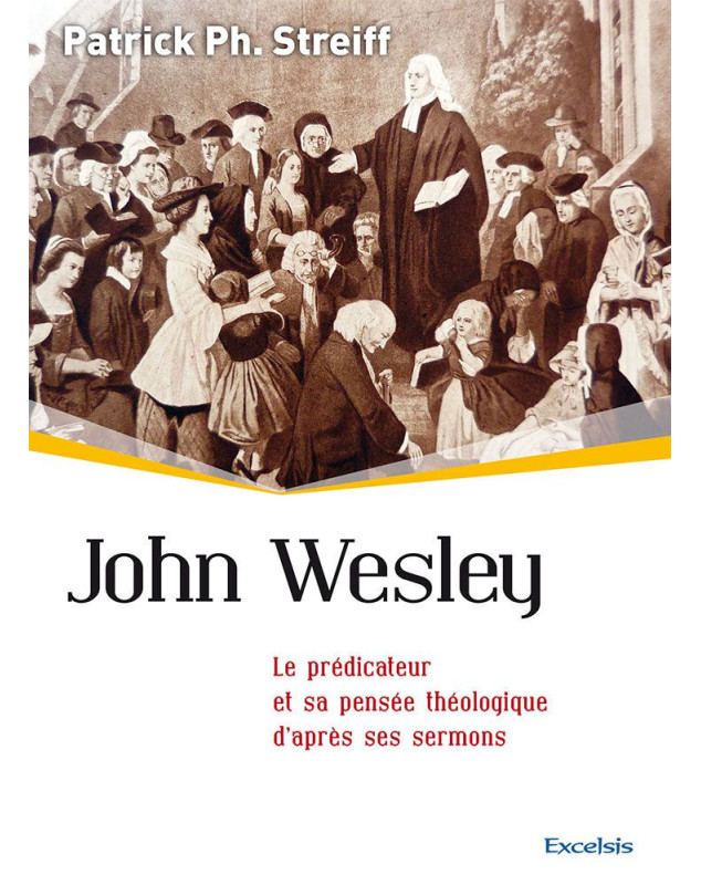 John Wesley - Le prédicateur et sa pensée théologique