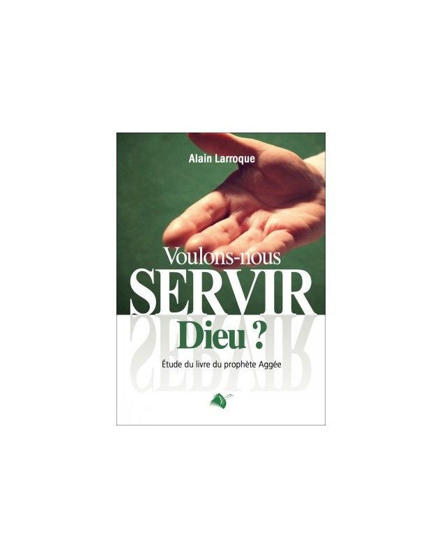 Voulons-nous servir Dieu?