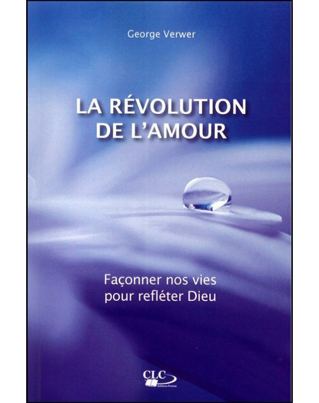 La Révolution de l'amour - Façonner nos vies pour refléter Dieu