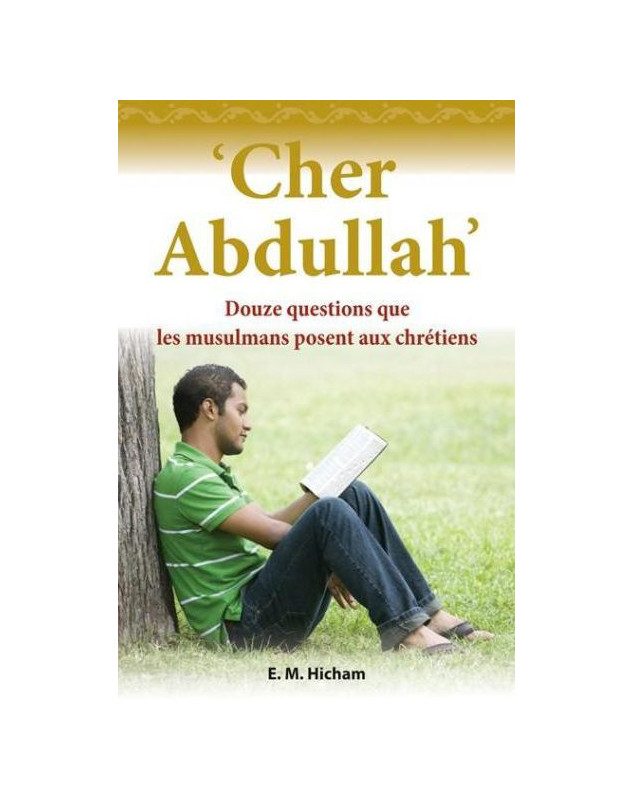 Cher Abdullah - Douze questions que les musulmans posent aux chrétiens