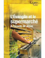 L'Evangile et le supermarché. A l'écoute de Jésus