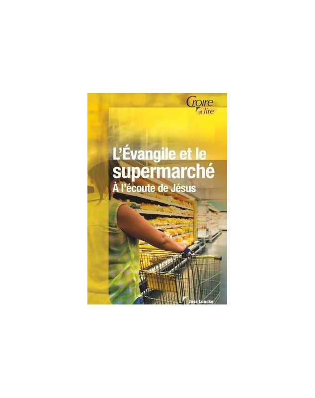 L'Evangile et le supermarché. A l'écoute de Jésus