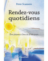 Rendez-vous quotidiens - Etre présent à Dieu au fil des jours