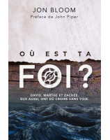 Où est ta foi ? - Jon Bloom - BLF Editions - Librairie chrétienne 7ici