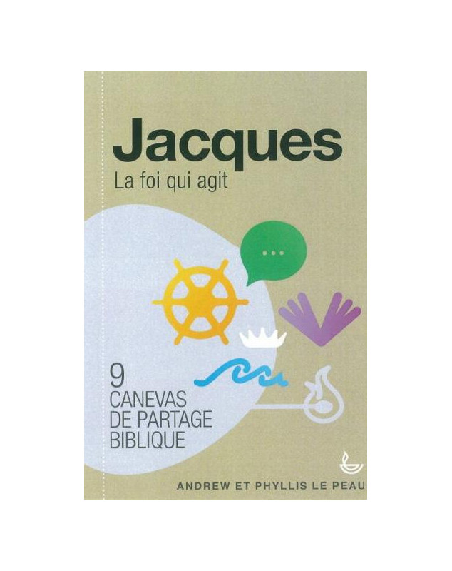 Jacques La foi qui agit - 9 canevas de partage biblique