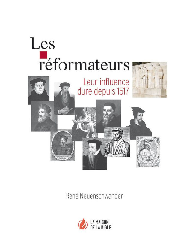 Les réformateurs - Leur influence dure depuis 1517