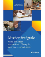 Mission intégrale - Vivre, annoncer et manifester l’Évangile, pour que le monde croie