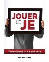 Jouer le Je - Version divine de soi et mission de vie