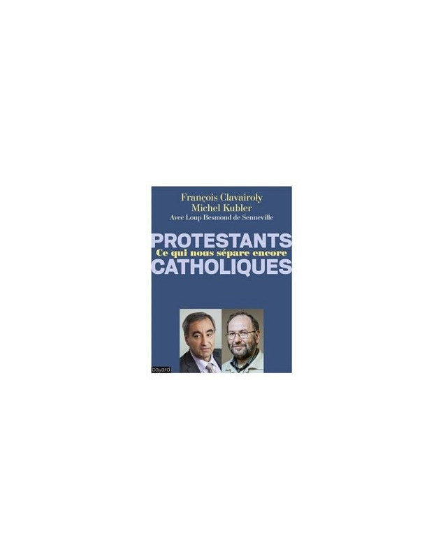 Protestants catholiques ce qui nous sépare encore