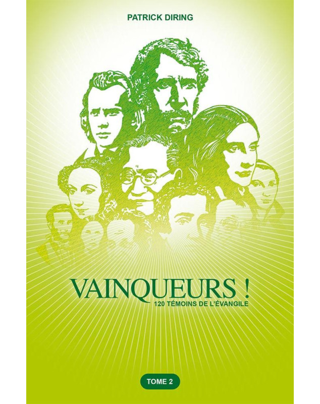 Vainqueurs ! 120 témoins de l'évangile Tome 2