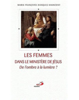 Les femmes dans le ministère de Jésus - De l'ombre à la lumière ?