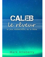 Caleb, le rêveur le plus audacieux de la Bible