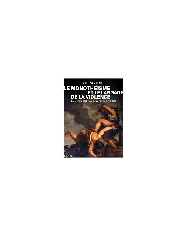 Le monothéisme et le langage de la violence
