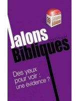 Jalons bibliques  des yeux pour voir, une évidence ?