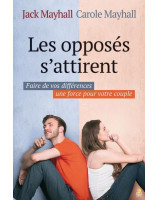 Les opposés s'attirent Faire de vos différences une force pour votre couple