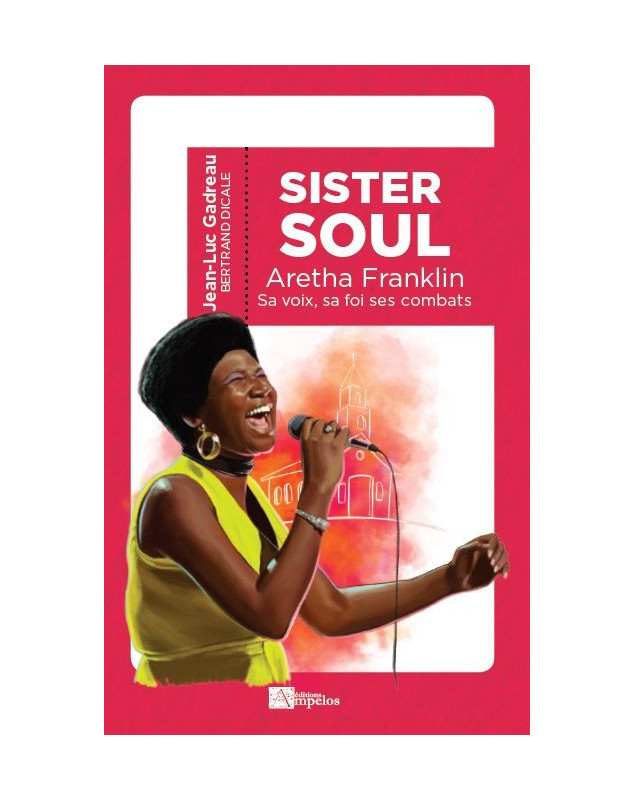 Sister Soul, Aretha Franklin sa voix sa foi ses combats