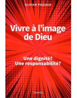 Vivre à l'image de Dieu. Une dignité ? Une responsabilité ?