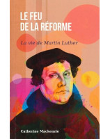 Le feu de la Réforme, la vie de Martin Luther