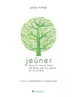 Jeûner, Nourrir notre faim de Dieu par le jeûne et la prière