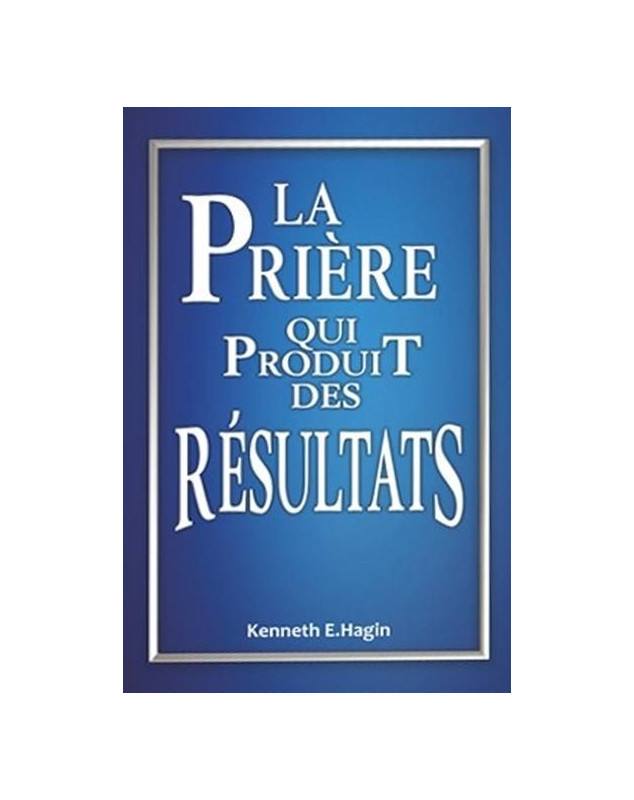 La prière qui produits des résultats