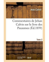 Commentaires de Jehan Calvin sur le livre des Pseaumes édition de 1859, tome 1