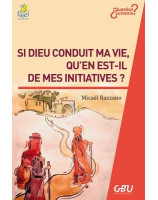 Si Dieu conduit ma vie qu'en est-il de mes initiatives