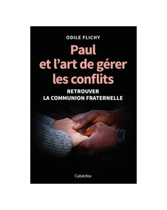 Paul et l'art de gérer les conflits, retrouver la communion fraternelle Paul et l'art de gérer les conflits, retrouver la communion fraternelle