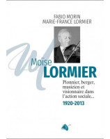 Moïse Lormier, pionnier, berger, musicien et visionnaire de l'action sociale 1920-2013