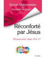 Réconforté par Jésus, 30 jours avec Jean 14 à 17