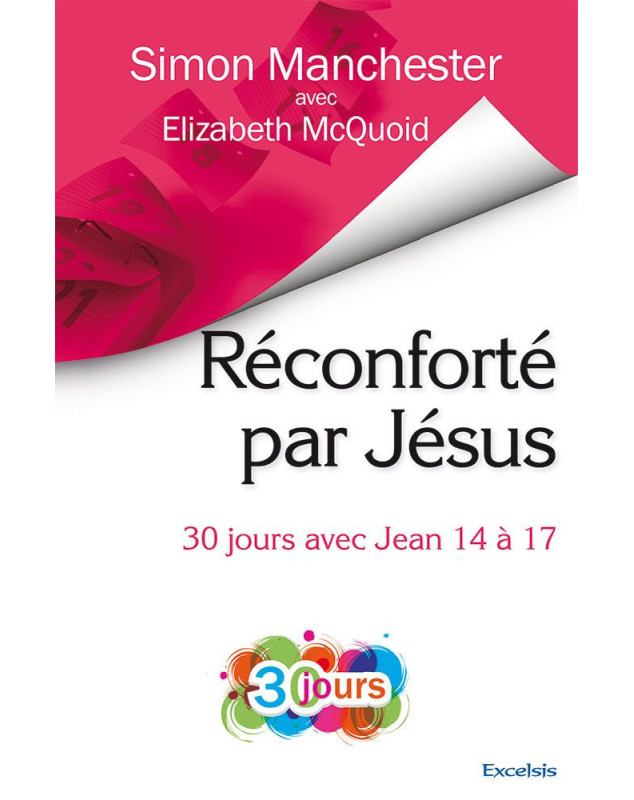 Réconforté par Jésus, 30 jours avec Jean 14 à 17