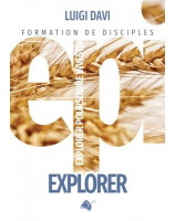 Explorer, formation de disciples. Explorer Poursuivre Investir volume 1