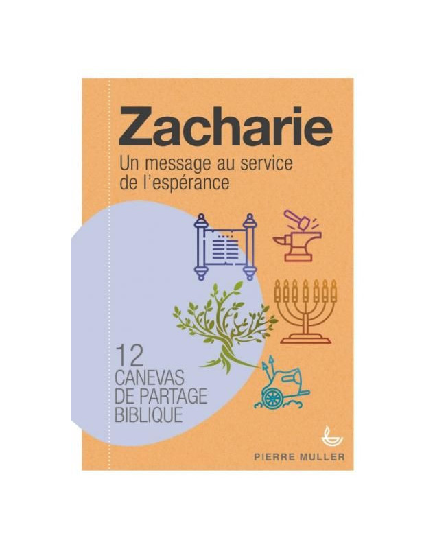 Zacharie, un message au service de l'espérance  - 24 canevas de partage biblique - Librairie chrétienne 7ici