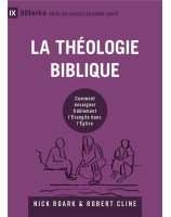 La théologie biblique. Comment enseigner fidèlement l' Évangile