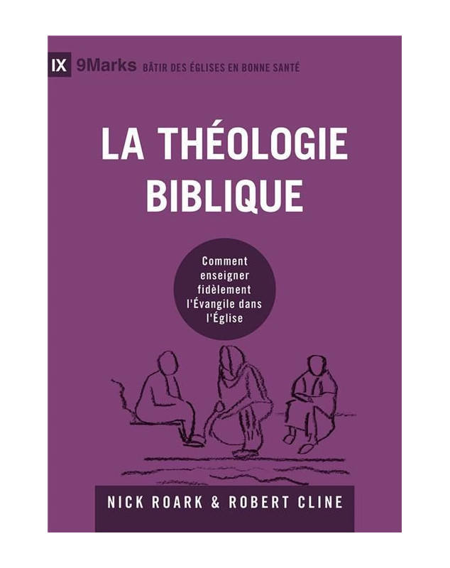 La théologie biblique. Comment enseigner fidèlement l' Évangile